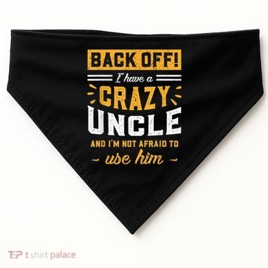 Back Off! I Have A Crazy Uncle And I'm Not Afraid To Use Him USA-Made Doggie Bandana