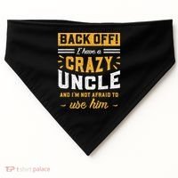 Back Off! I Have A Crazy Uncle And I'm Not Afraid To Use Him USA-Made Doggie Bandana thumb 0