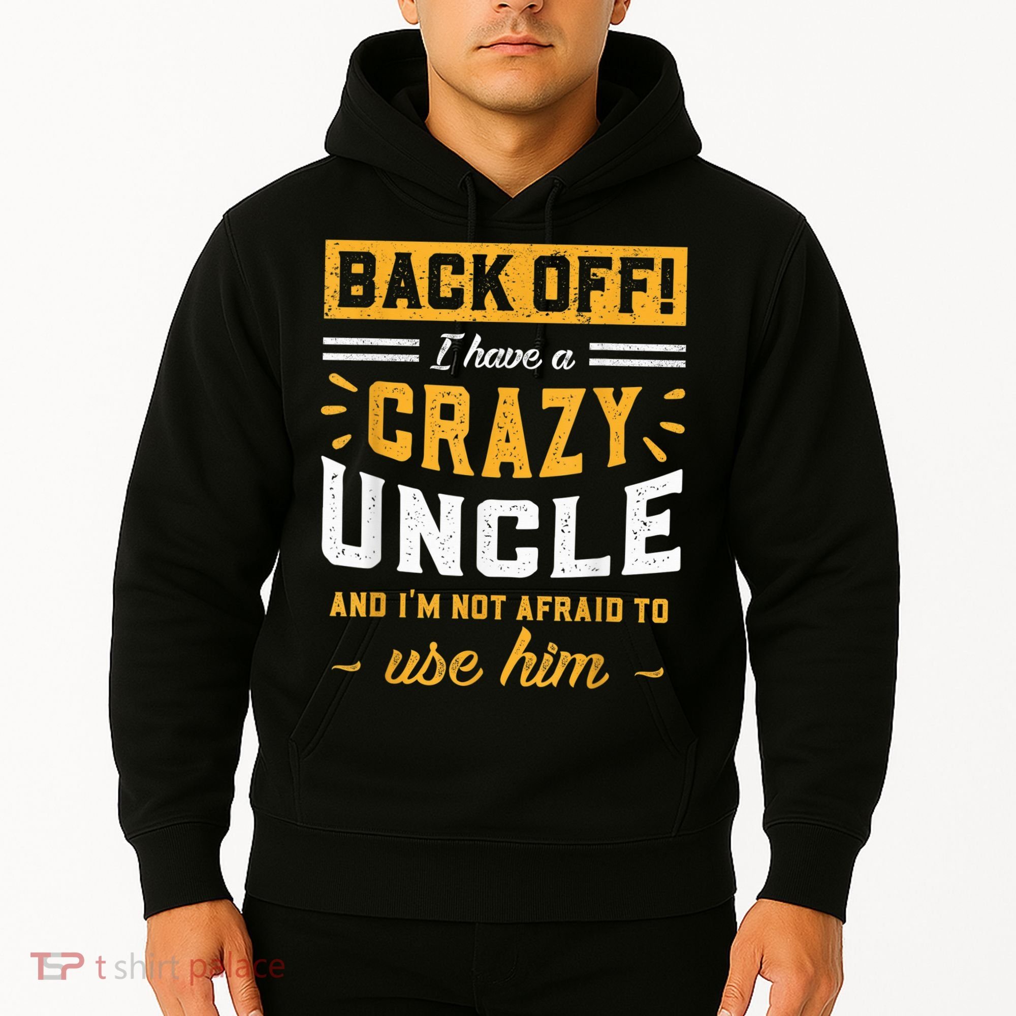 Back Off! I Have A Crazy Uncle And I'm Not Afraid To Use Him Hoodie