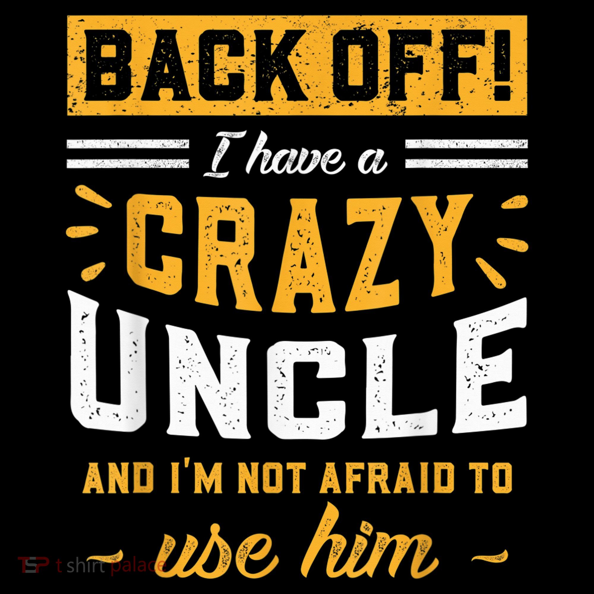 Back Off! I Have A Crazy Uncle And I'm Not Afraid To Use Him Long Sleeve Shirt