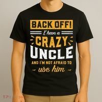 Back Off! I Have A Crazy Uncle And I'm Not Afraid To Use Him T-Shirt thumb 3