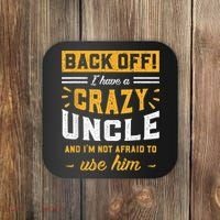 Back Off! I Have A Crazy Uncle And I'm Not Afraid To Use Him Coaster thumb 0