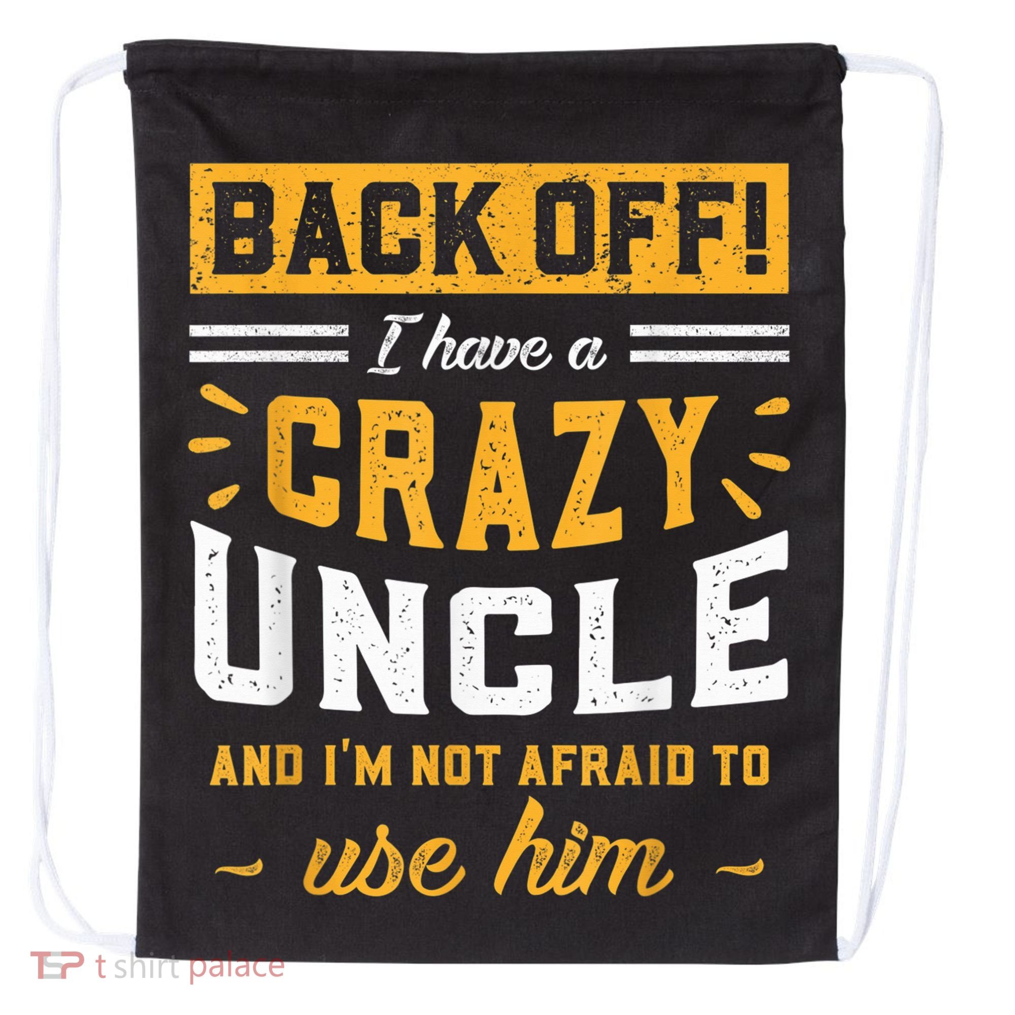 Back Off! I Have A Crazy Uncle And I'm Not Afraid To Use Him Drawstring Bag