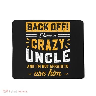 Back Off! I Have A Crazy Uncle And I'm Not Afraid To Use Him Mousepad