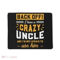 Back Off! I Have A Crazy Uncle And I'm Not Afraid To Use Him Mousepad thumb 0