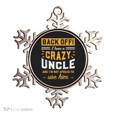 Back Off! I Have A Crazy Uncle And I'm Not Afraid To Use Him Ornament