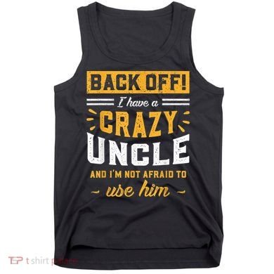 Back Off! I Have A Crazy Uncle And I'm Not Afraid To Use Him Tank Top
