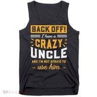 Back Off! I Have A Crazy Uncle And I'm Not Afraid To Use Him Tank Top thumb 0
