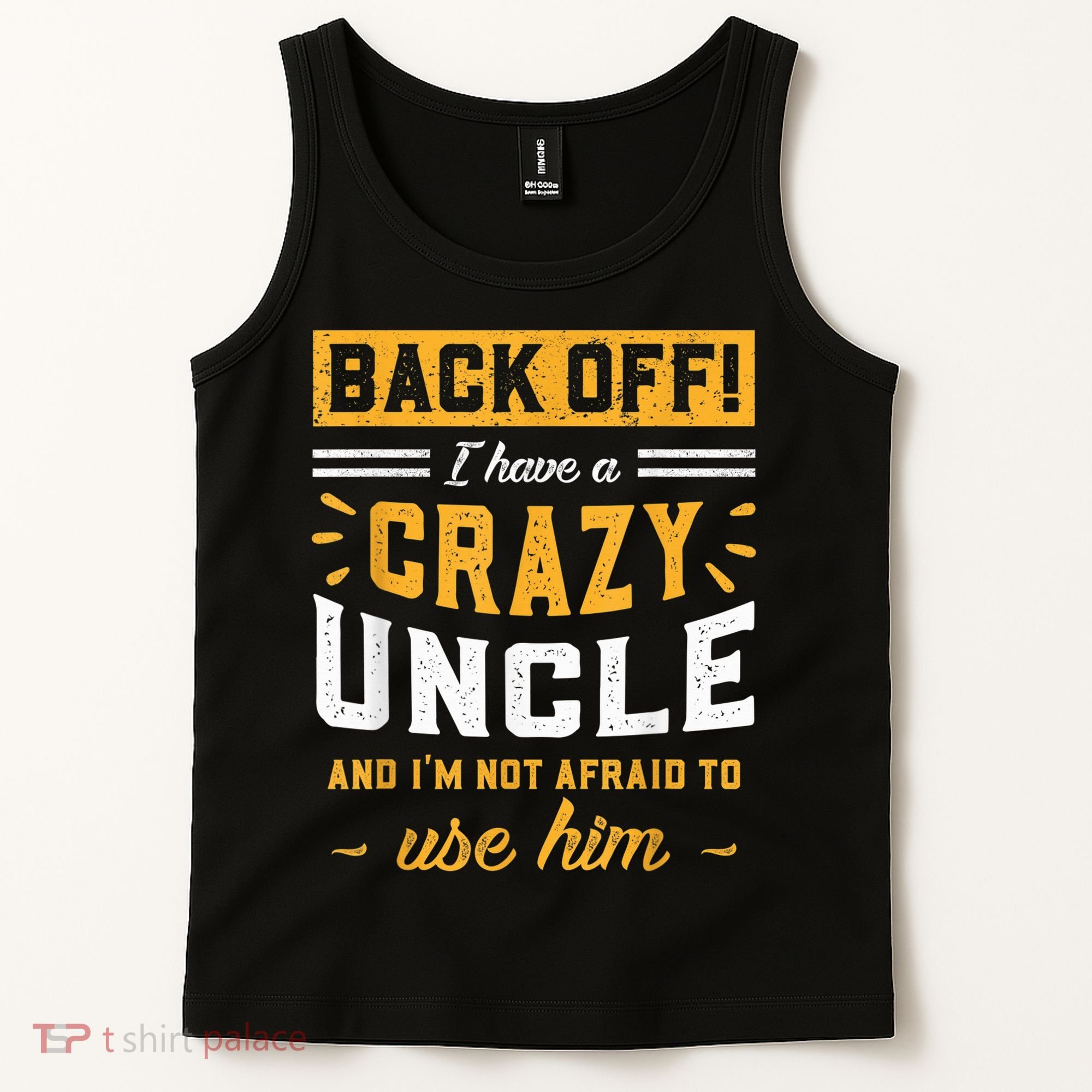 Back Off! I Have A Crazy Uncle And I'm Not Afraid To Use Him Tank Top