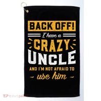 Back Off! I Have A Crazy Uncle And I'm Not Afraid To Use Him Golf Towel thumb 0