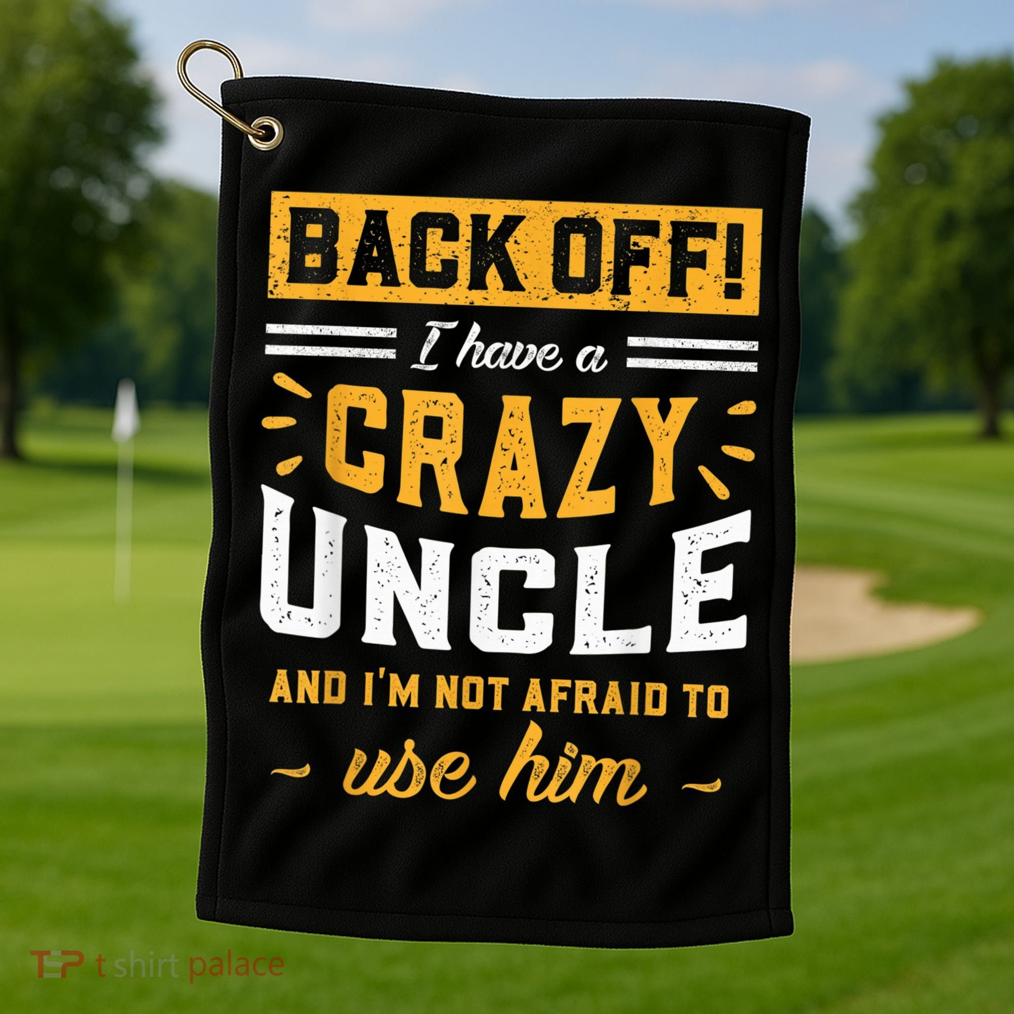 Back Off! I Have A Crazy Uncle And I'm Not Afraid To Use Him Golf Towel