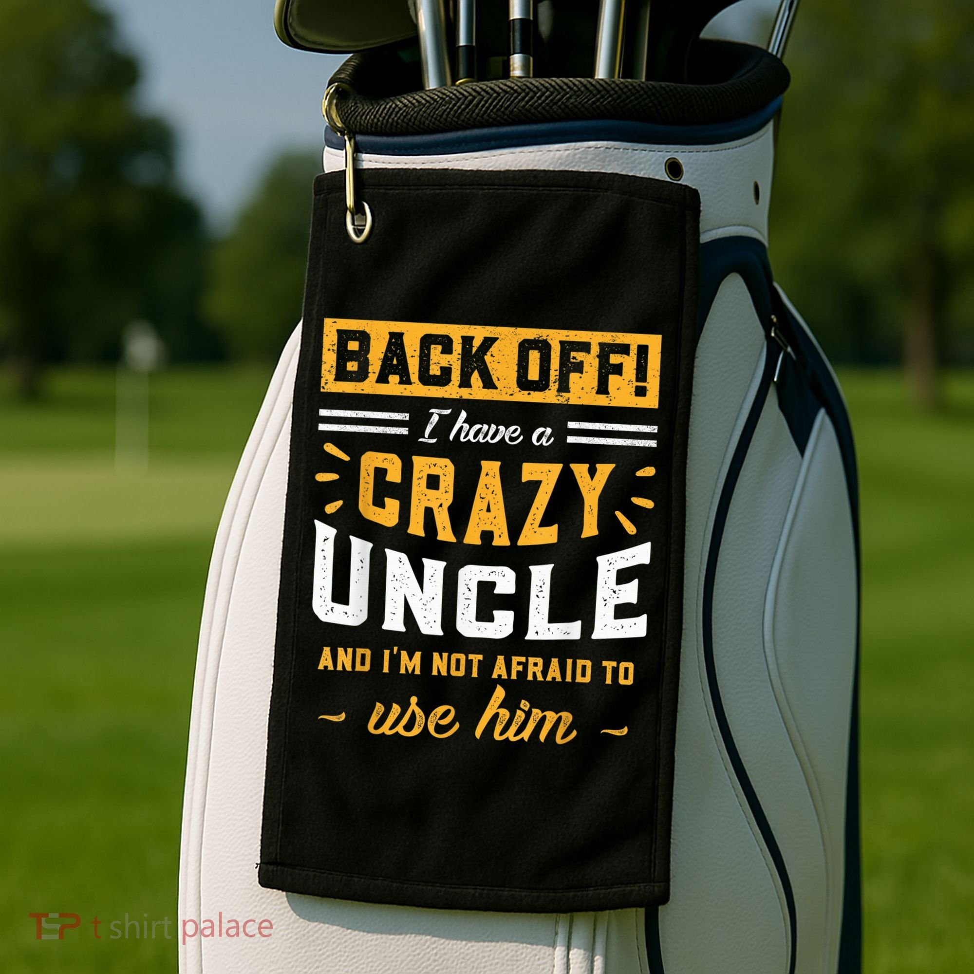 Back Off! I Have A Crazy Uncle And I'm Not Afraid To Use Him Golf Towel
