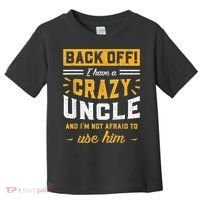 Back Off! I Have A Crazy Uncle And I'm Not Afraid To Use Him Toddler T-Shirt thumb 0