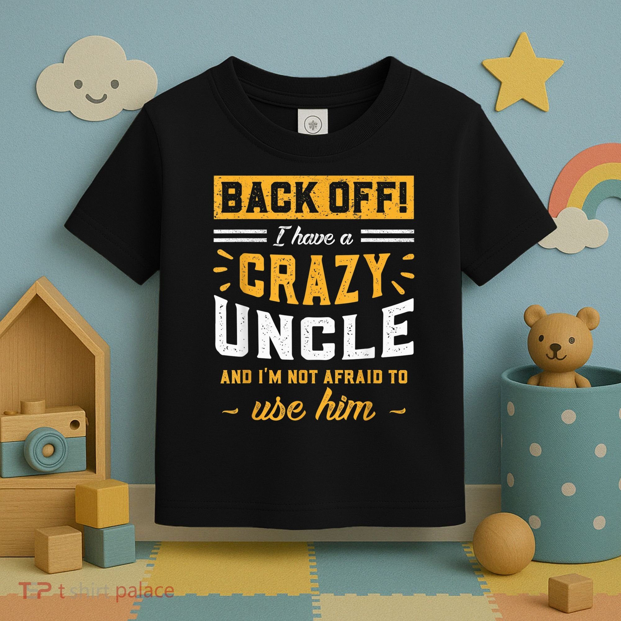 Back Off! I Have A Crazy Uncle And I'm Not Afraid To Use Him Toddler T-Shirt