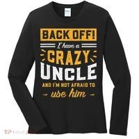Back Off! I Have A Crazy Uncle And I'm Not Afraid To Use Him Women's Long Sleeve Shirt thumb 0