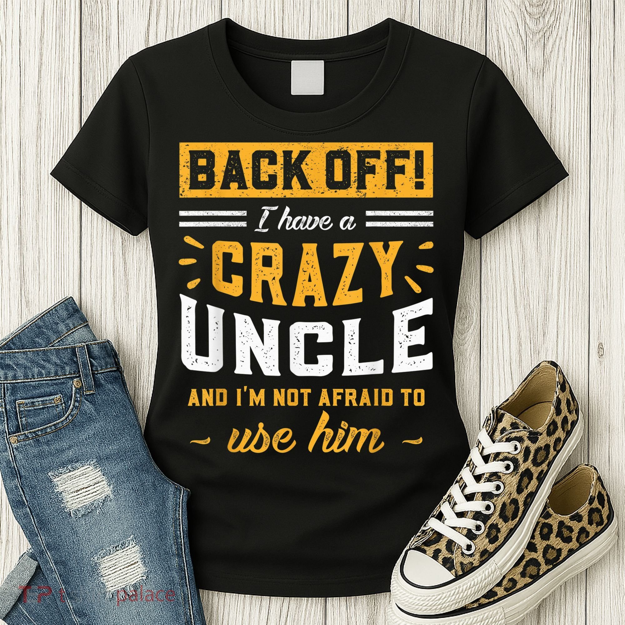 Back Off! I Have A Crazy Uncle And I'm Not Afraid To Use Him Women's T-Shirt