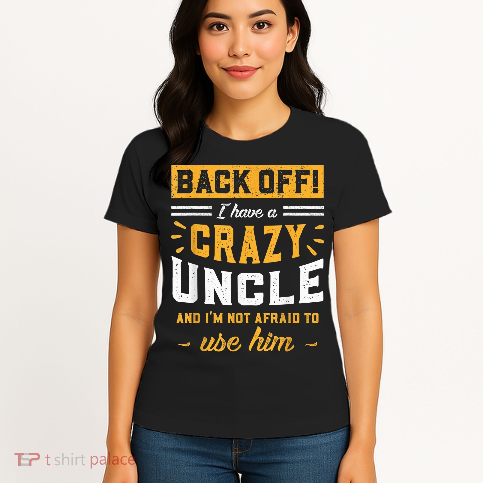 Back Off! I Have A Crazy Uncle And I'm Not Afraid To Use Him Women's T-Shirt