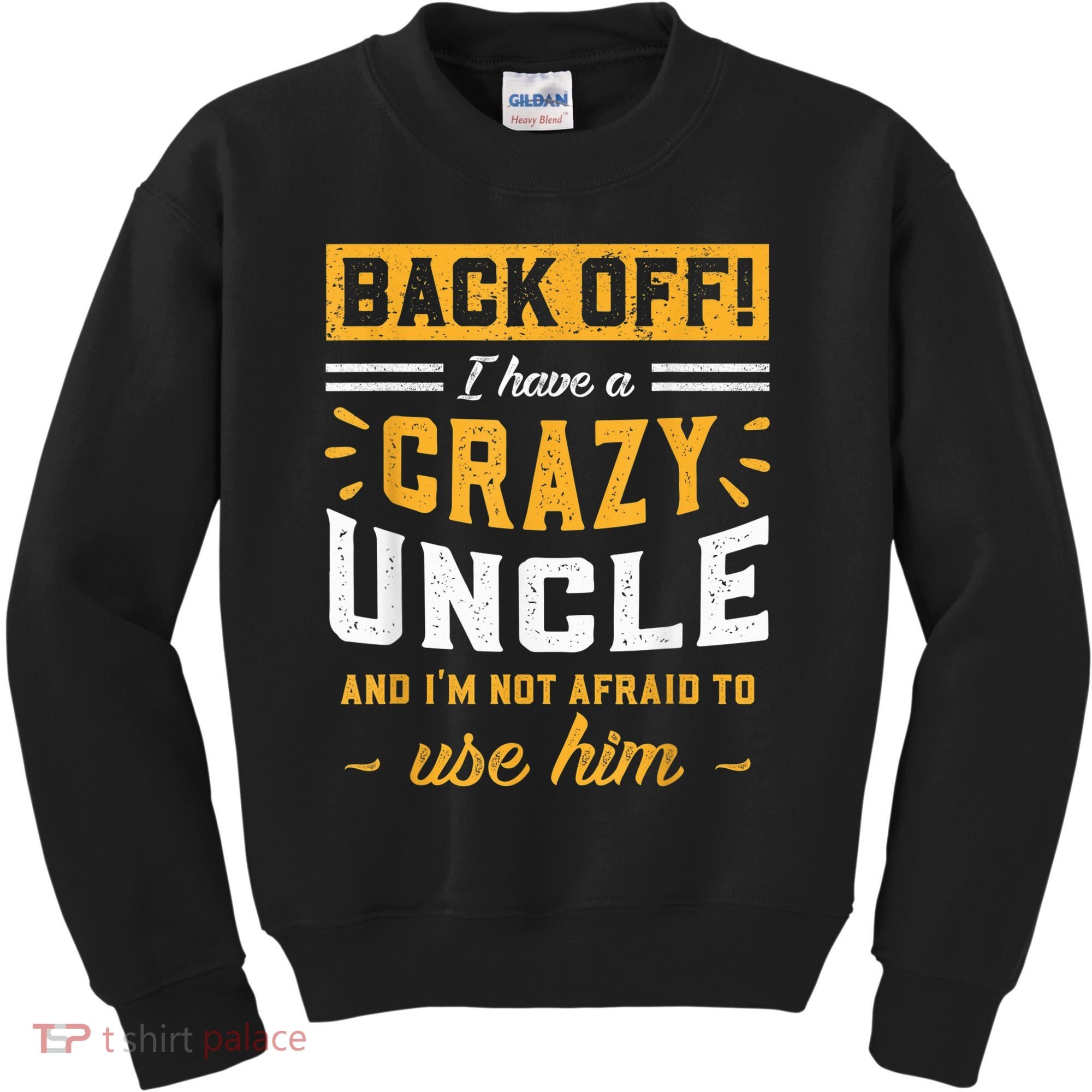 Back Off! I Have A Crazy Uncle And I'm Not Afraid To Use Him Kids Sweatshirt