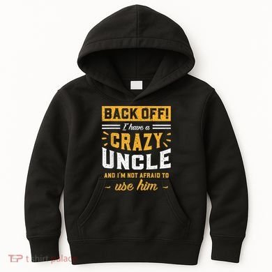 Back Off! I Have A Crazy Uncle And I'm Not Afraid To Use Him Kids Hoodie