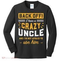 Back Off! I Have A Crazy Uncle And I'm Not Afraid To Use Him Kids Long Sleeve Shirt thumb 0