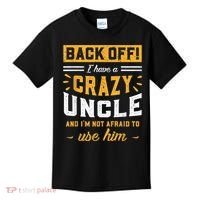 Back Off! I Have A Crazy Uncle And I'm Not Afraid To Use Him Kids T-Shirt thumb 0