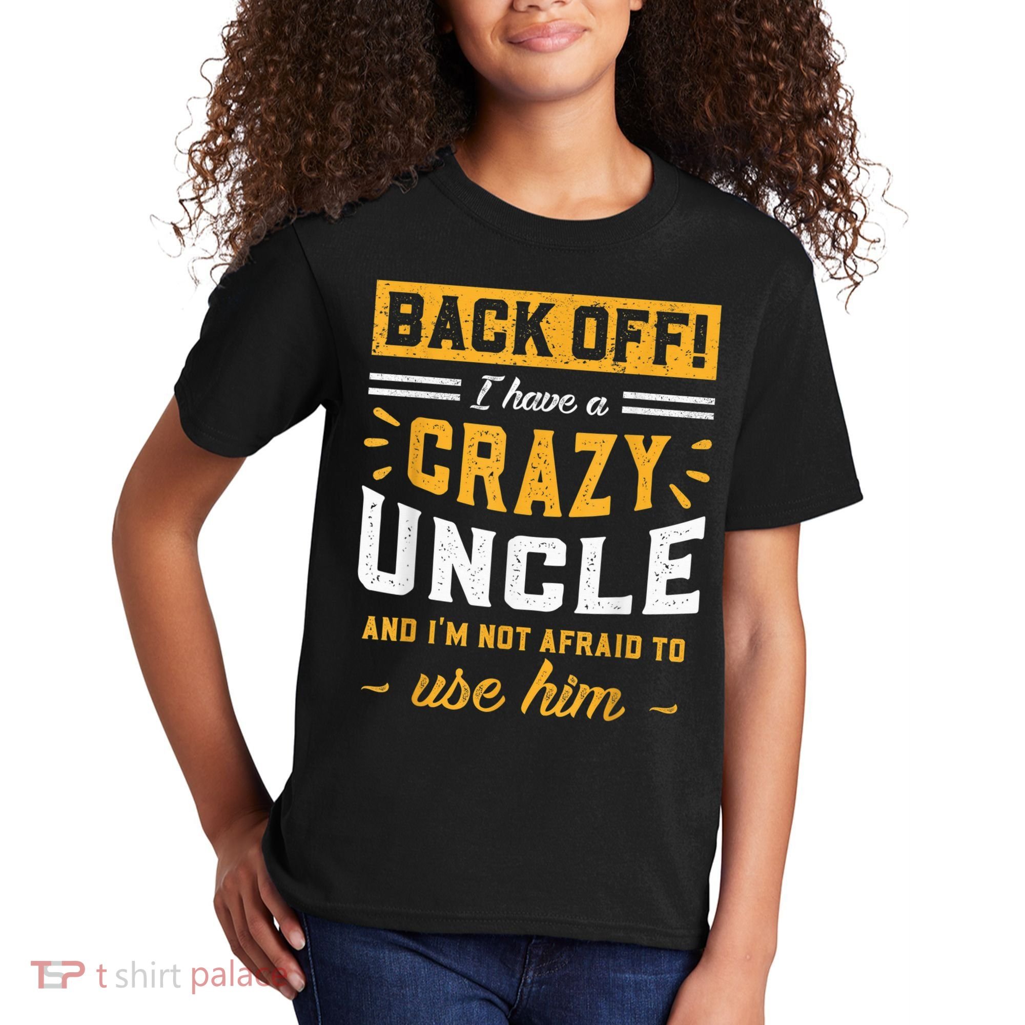 Back Off! I Have A Crazy Uncle And I'm Not Afraid To Use Him Kids T-Shirt