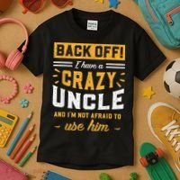 Back Off! I Have A Crazy Uncle And I'm Not Afraid To Use Him Kids T-Shirt thumb 3