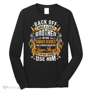 Back Off I Have A Crazy Sister Long Sleeve Shirt