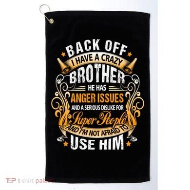 Back Off I Have A Crazy Sister Golf Towel
