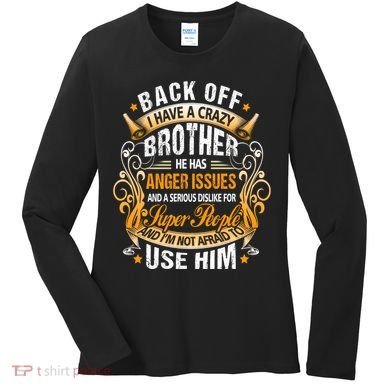 Back Off I Have A Crazy Sister Women's Long Sleeve Shirt