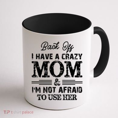 Back Off I Have A Crazy Mom IM Not Gift Coffee Mug back