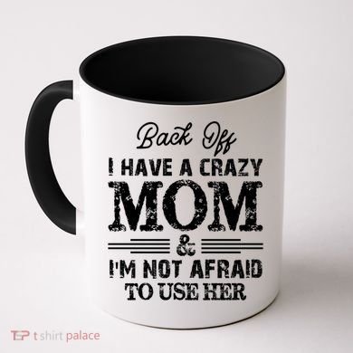 Back Off I Have A Crazy Mom IM Not Gift Coffee Mug