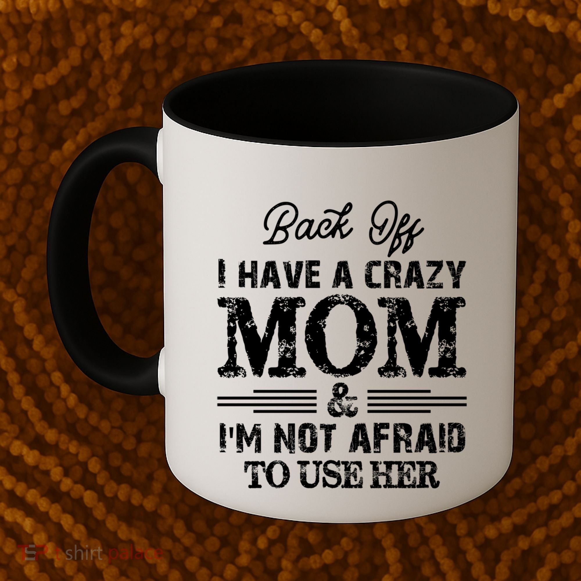 Back Off I Have A Crazy Mom IM Not Gift Coffee Mug