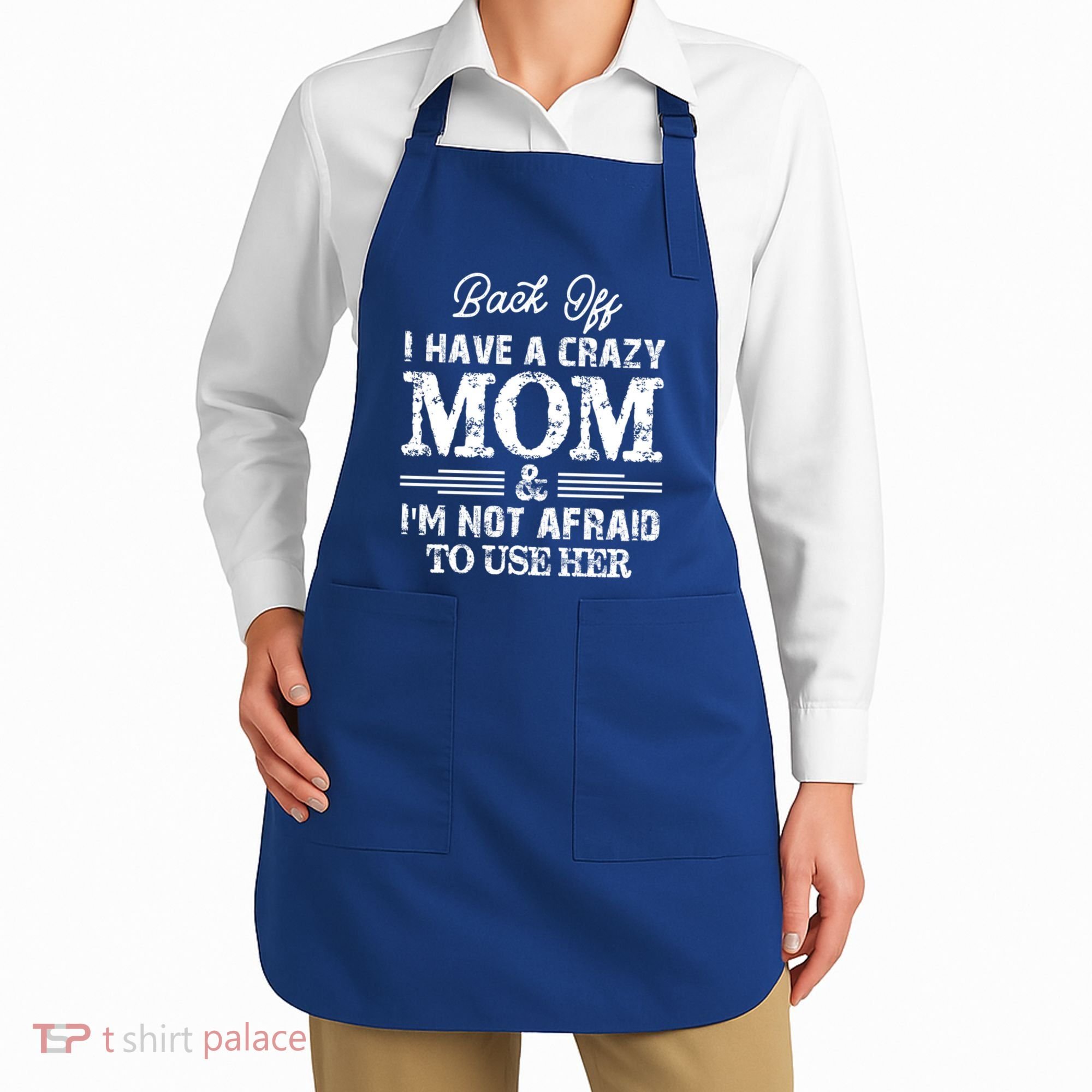 Back Off I Have A Crazy Mom IM Not Gift Apron