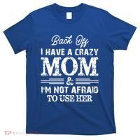 Back Off I Have A Crazy Mom IM Not Gift T-Shirt thumb 0