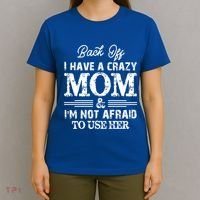 Back Off I Have A Crazy Mom IM Not Gift T-Shirt thumb 4