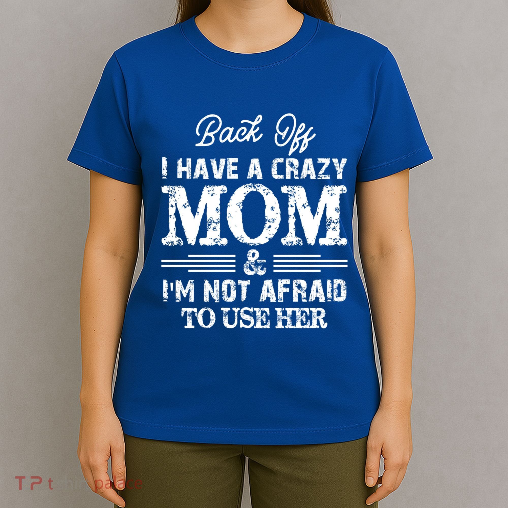 Back Off I Have A Crazy Mom IM Not Gift T-Shirt