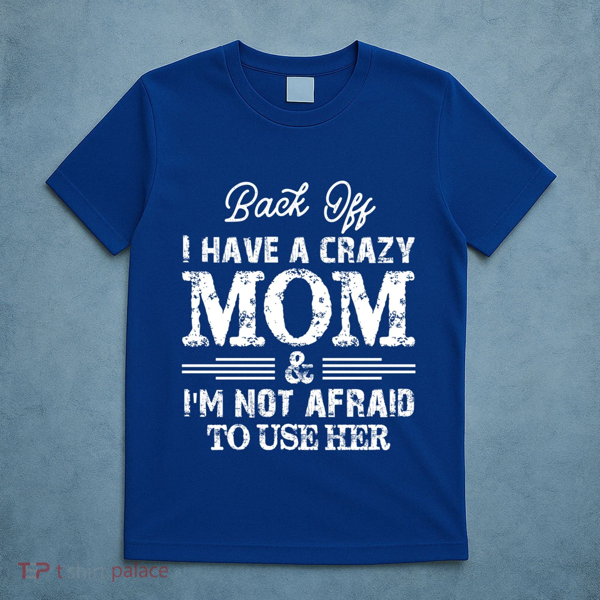 Back Off I Have A Crazy Mom IM Not Gift T-Shirt