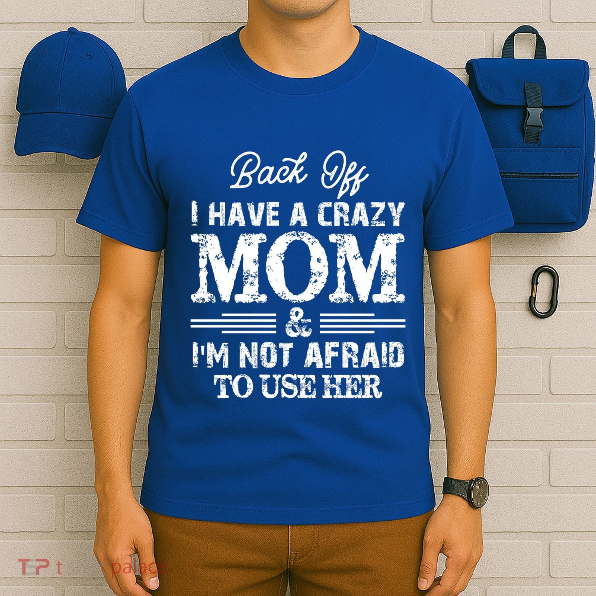 Back Off I Have A Crazy Mom IM Not Gift T-Shirt