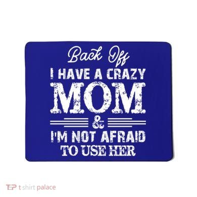 Back Off I Have A Crazy Mom IM Not Gift Mousepad