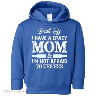 Back Off I Have A Crazy Mom IM Not Gift Toddler Hoodie