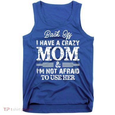 Back Off I Have A Crazy Mom IM Not Gift Tank Top
