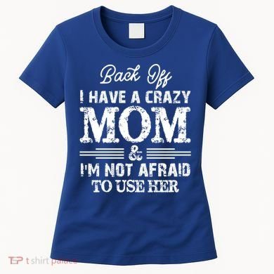 Back Off I Have A Crazy Mom IM Not Gift Women's T-Shirt