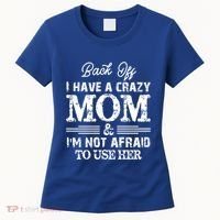 Back Off I Have A Crazy Mom IM Not Gift Women's T-Shirt thumb 0