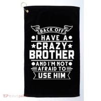 Back Off I Have A Crazy Brother Family Gift Golf Towel thumb 0