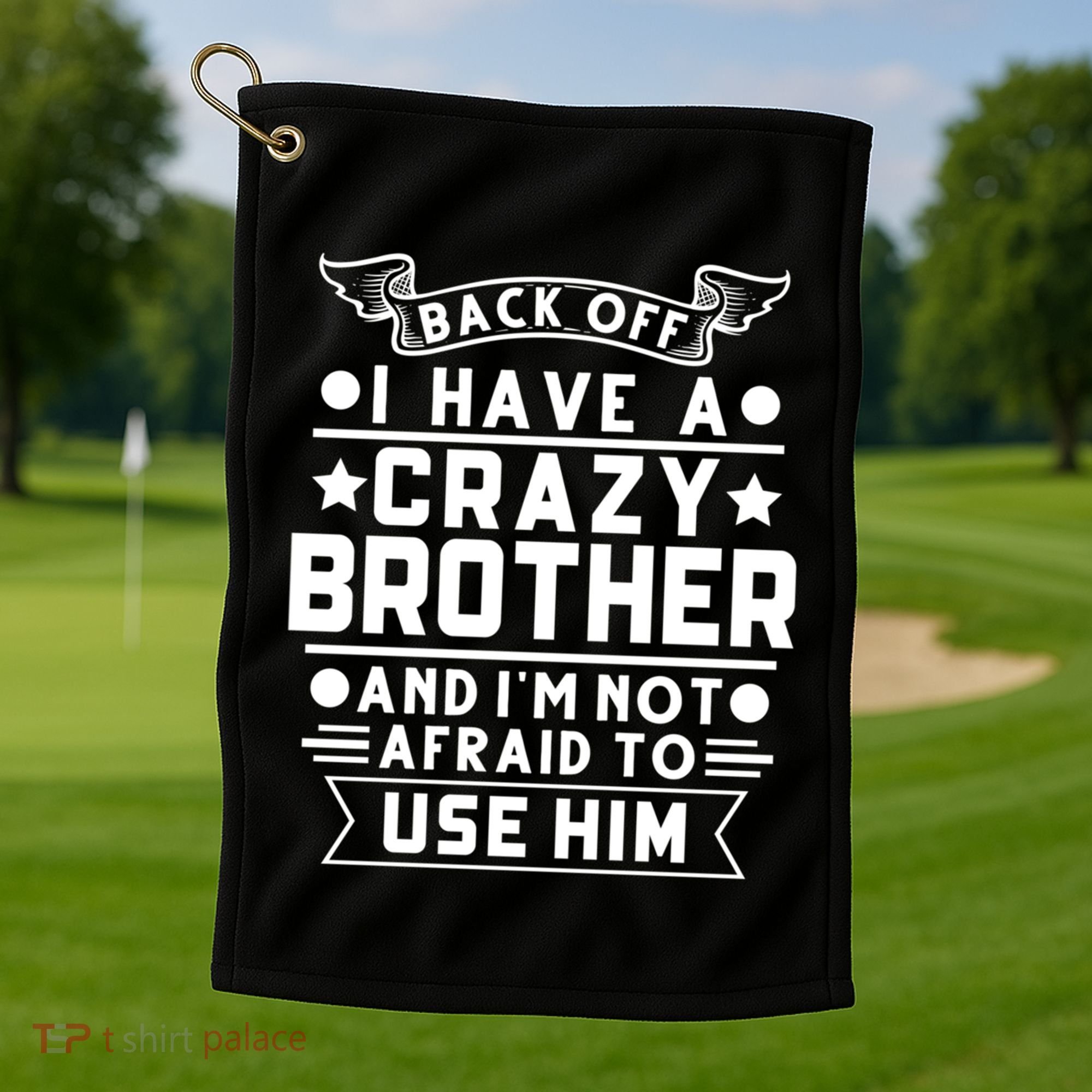 Back Off I Have A Crazy Brother Family Gift Golf Towel