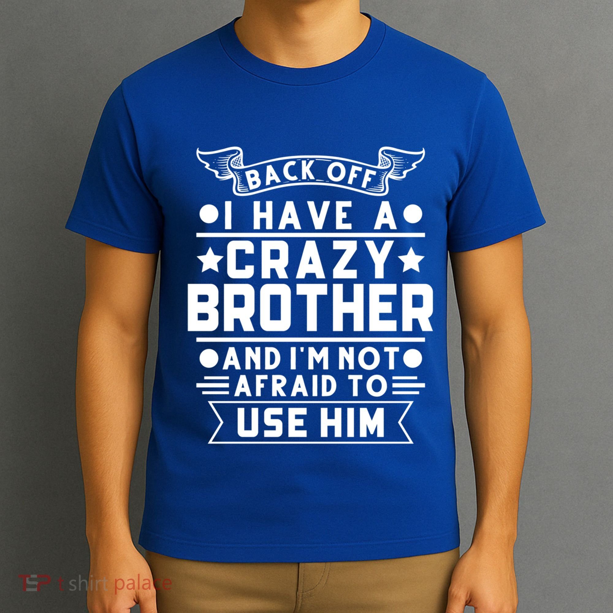 Back Off I Have A Crazy Brother Family Gift T-Shirt