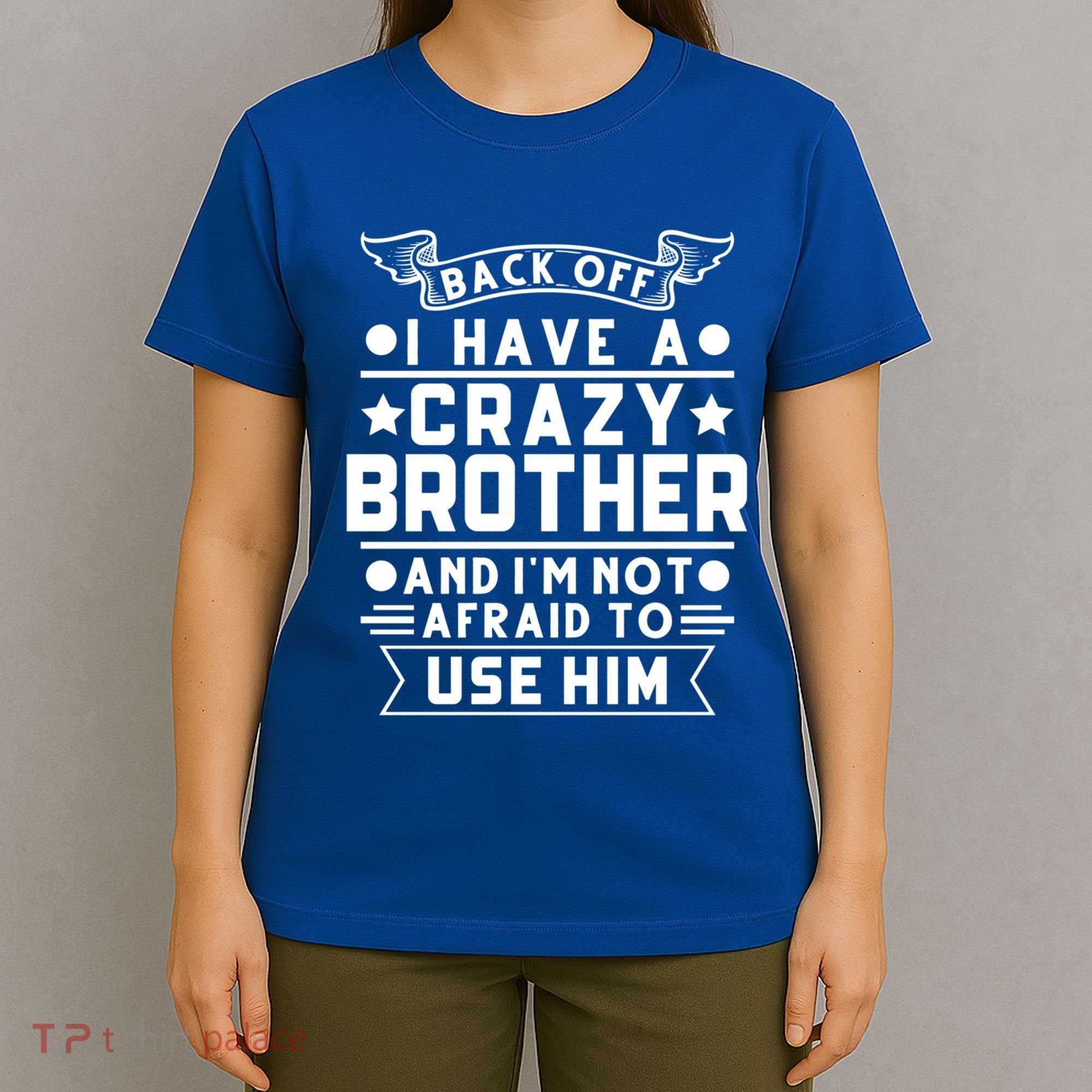 Back Off I Have A Crazy Brother Family Gift T-Shirt