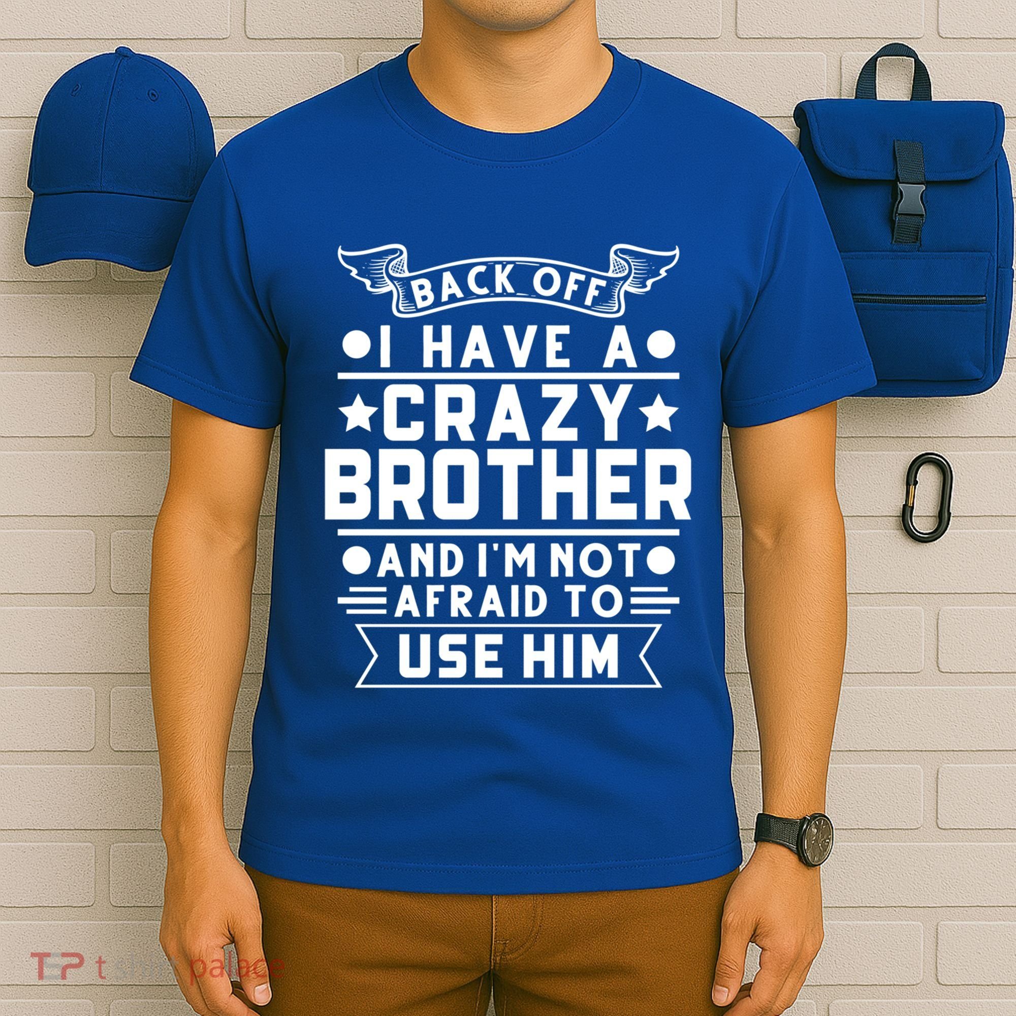 Back Off I Have A Crazy Brother Family Gift T-Shirt