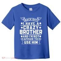 Back Off I Have A Crazy Brother Family Gift Toddler T-Shirt thumb 0